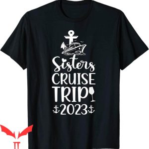Sister Trip T-Shirt Sisters Cruise Trip Vacation Travel Tee