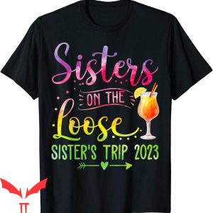 Sister Trip T-Shirt Sisters On The Loose Tie Dye Shirt