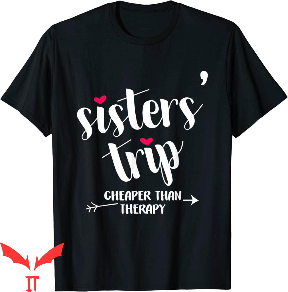 Sister Trip T-Shirt Sisters Trip Cheapers Than Therapy