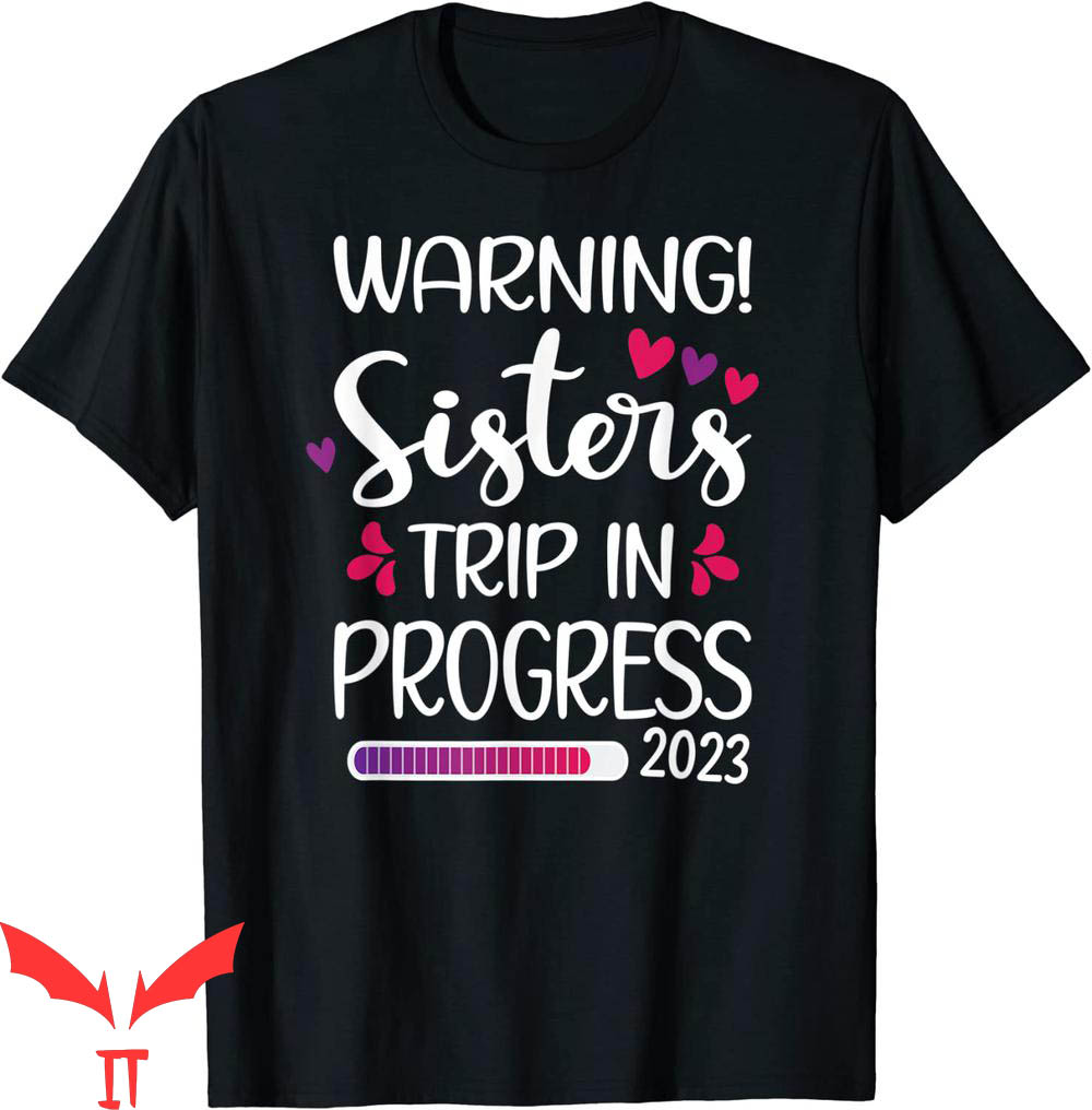 Sister Trip T-Shirt Sisters Trip In Progress Vacation