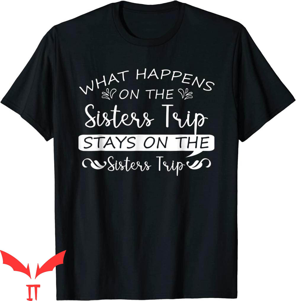 Sister Trip T-Shirt What Happens On The Sisters Trip