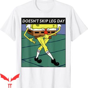 SpongeBob Meme T-Shirt Doesn’t Skip Leg Day Funny Tee
