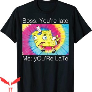 SpongeBob Meme T-Shirt You’re Late Text Funny Trendy Tee