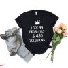 T 420 T-Shirt Cannabis I Got 99 Problems And 420 Solutions