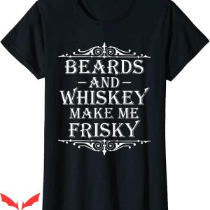 Tennessee Whiskey T-Shirt Beards And Whiskey Make Me Frisky