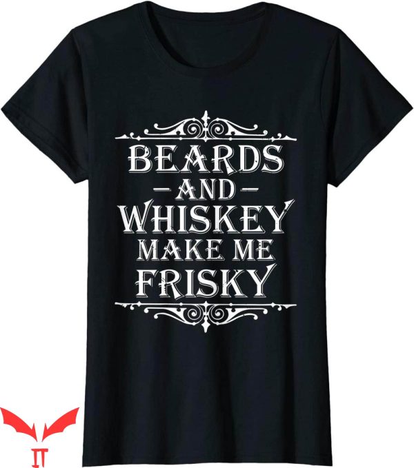 Tennessee Whiskey T-Shirt Beards And Whiskey Make Me Frisky