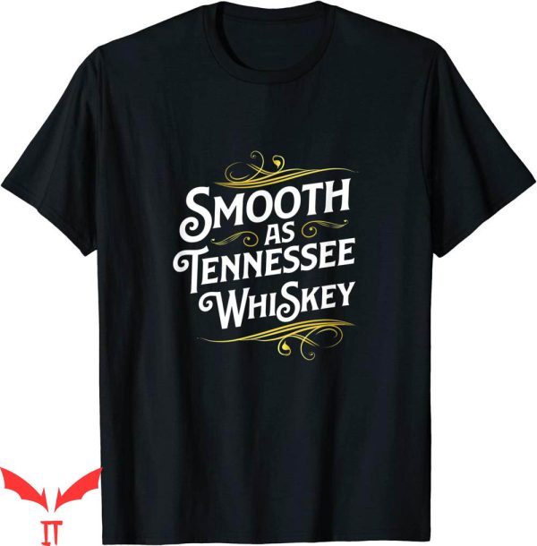 Tennessee Whiskey T-Shirt Smooth As Tennessee Alcohol