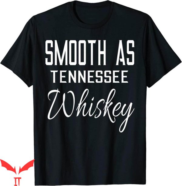 Tennessee Whiskey T-Shirt Smooth As Tennessee Whisky Shirt