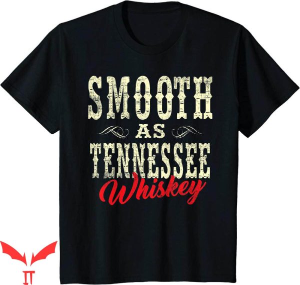 Tennessee Whiskey T-Shirt Smooth As Whiskey Country Shirt