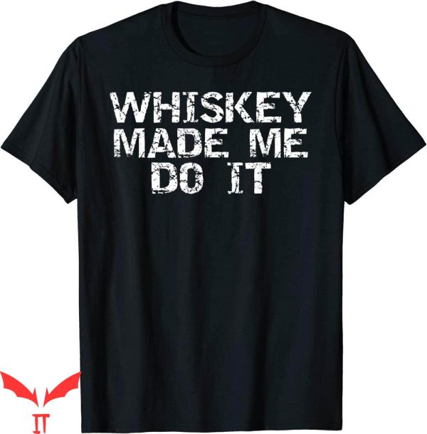Tennessee Whiskey T-Shirt Whiskey Made Me Do It Shirt