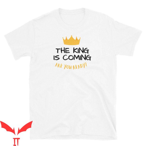 The King Is Coming T-Shirt Christian Apparel Jesus Is King