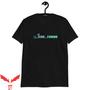 The King Is Coming T-Shirt Jesus Is King Christian Shirt