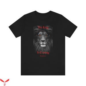 The King Is Coming T-Shirt Jesus Religious Faith Shirt