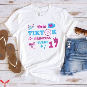 Tiktok Birthday T-Shirt Tik Tok Princess 17th Birthday