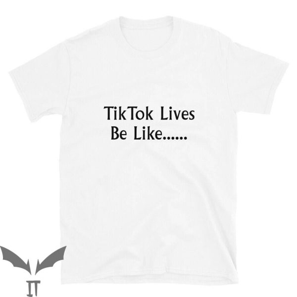Tiktok Birthday T-Shirt Tiktok Lives Be Like Funny Birthday
