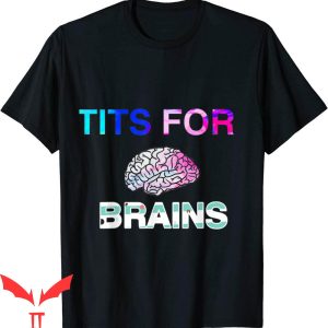 Tits For Brains T-Shirt