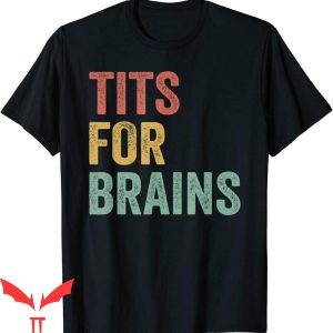 Tits For Brains T-Shirt Funny Brain Quotes Trendy Tee Shirt