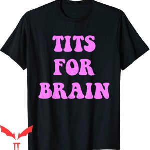 Tits For Brains T-Shirt Funny Feminist Quote Trendy Tee