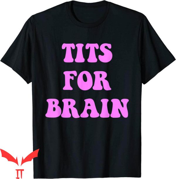 Tits For Brains T-Shirt Funny Feminist Quote Trendy Tee