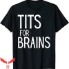 Tits For Brains T-Shirt Funny Feminist Quote Women’s Rights
