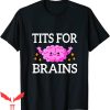 Tits For Brains T-Shirt Funny Quote Feminist Idea Shirt
