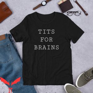 Tits For Brains T-Shirt Funny Quote Trendy Style Tee Shirt