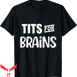 Tits For Brains T-Shirt Funny Tits Quote Cool Feminist Tee