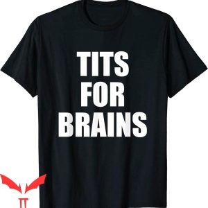 Tits For Brains T-Shirt Funny Tits Quote Cool Tits Feminist