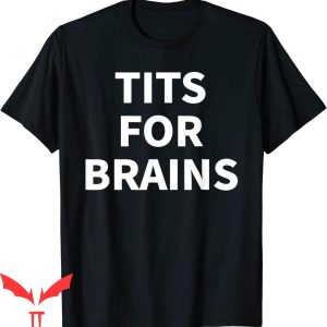Tits For Brains T-Shirt Funny Tits Quote Feminist Idea