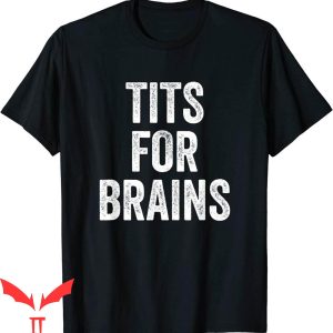 Tits For Brains T-Shirt Funny Tits Quote Tits Feminist