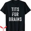 Tits For Brains T-Shirt Humor Slang Women Intelligence