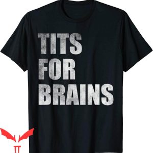 Tits For Brains T-Shirt Trendy Quote Funny Tee Shirt