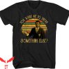 Trading Places T-Shirt You Want Me To Break Something Else