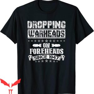 Warheads On Foreheads T-Shirt Dropping Military Air Power