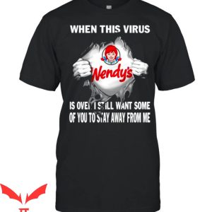 Wendy's T-Shirt When This Virus Is Over I Still Want