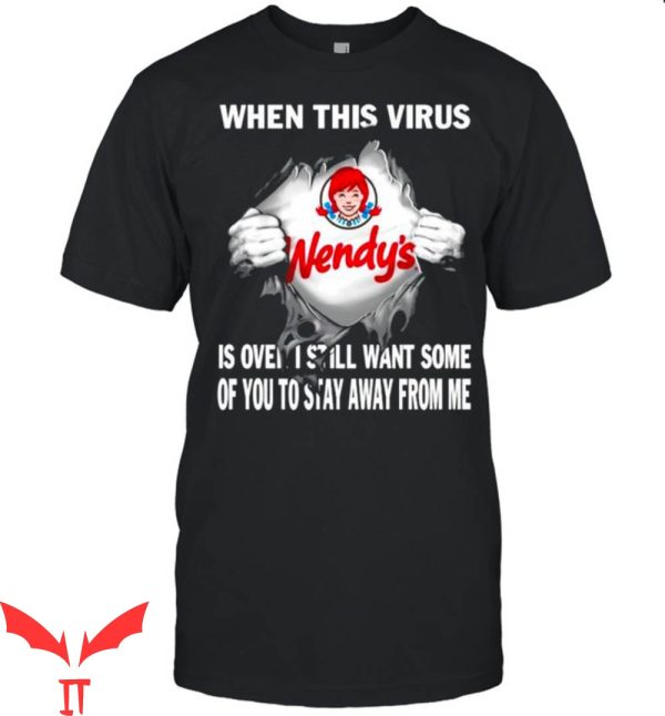 Wendy’s T-Shirt When This Virus Is Over I Still Want