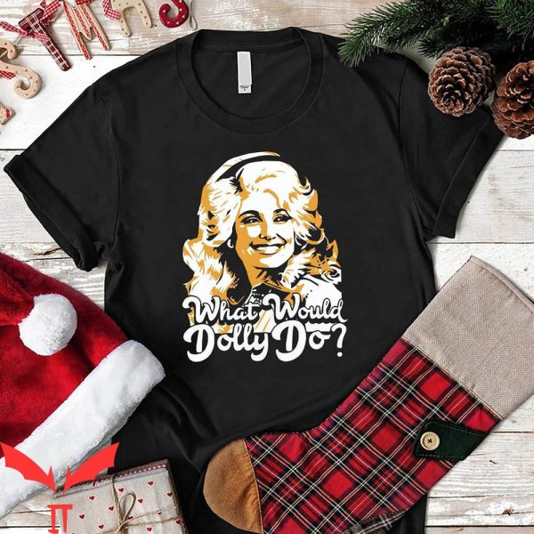 What Would Dolly Do T-Shirt Christmas Country Dolly Shirt