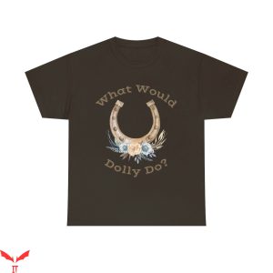 What Would Dolly Do T-Shirt Cool Quote Lady Cool Tee