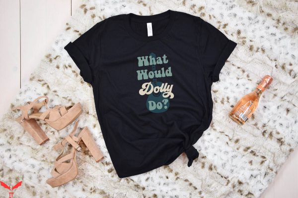 What Would Dolly Do T-Shirt Country Cowgirl Dolly Nashville