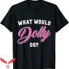 What Would Dolly Do T-Shirt Cursive Cowboy Trendy Tee