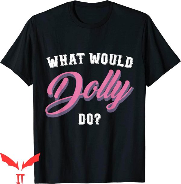 What Would Dolly Do T-Shirt Cursive Cowboy Trendy Tee