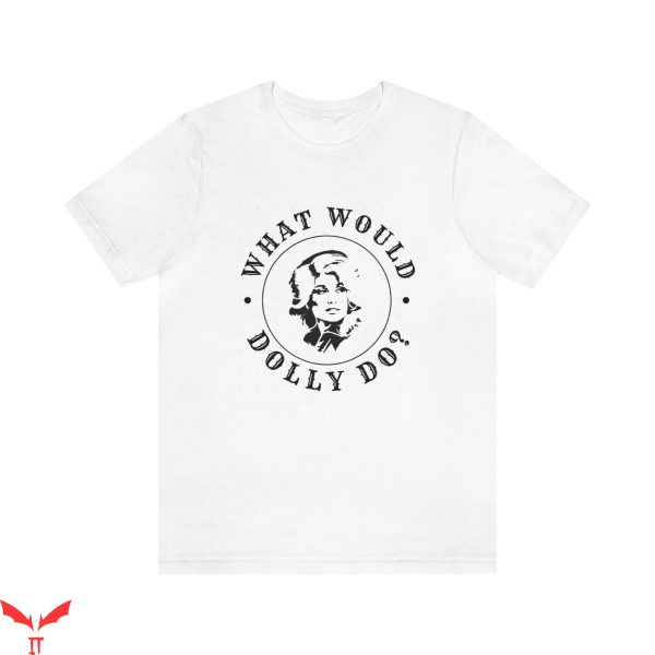 What Would Dolly Do T-Shirt Dolly Parton Modern Minimalism