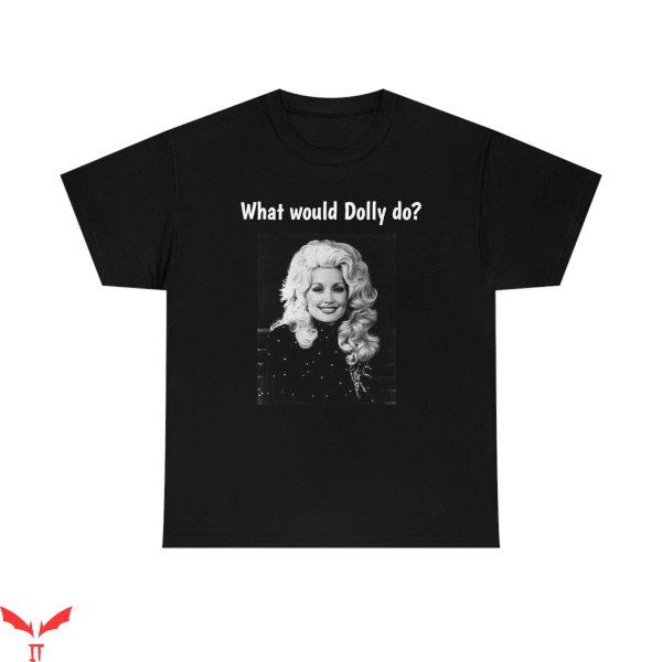 What Would Dolly Do T-Shirt Dolly Parton Trendy Meme Tee