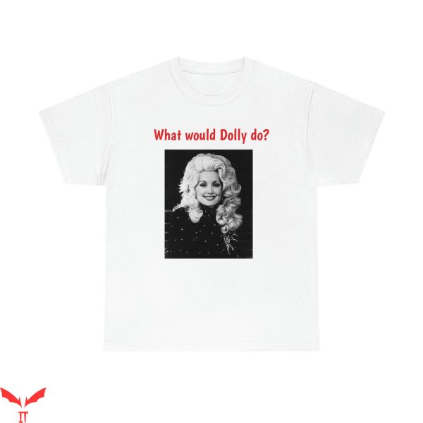 What Would Dolly Do T-Shirt Funny Idea Cool Quote Tee