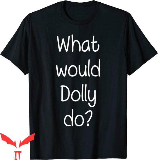 What Would Dolly Do T-Shirt Funny Idea Trendy Meme Tee
