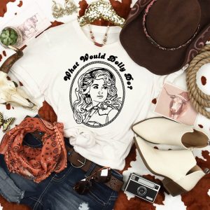What Would Dolly Do T-Shirt Good Golly Miss Dolly Parton