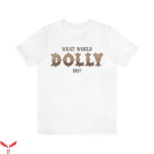 What Would Dolly Do T-Shirt Lettering Funny Quote Tee