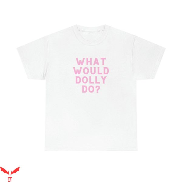 What Would Dolly Do T-Shirt Mommy And Me Funny Dolly Tee
