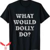 What Would Dolly Do T-Shirt Vintage Country Music Shirt