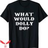 What Would Dolly Do T-Shirt Vintage Country Music Style